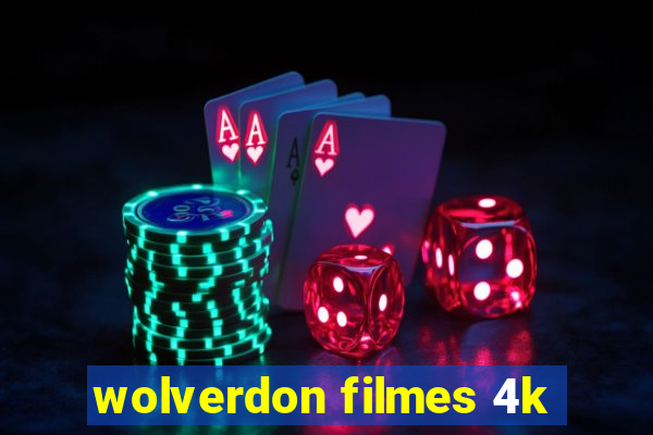 wolverdon filmes 4k